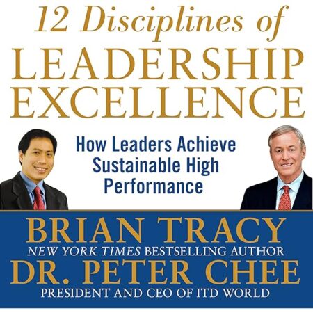 12 DISCIPLINES OF LEADERSHIP EXCELLENCE BY BRIAN TRACY & DR. PE