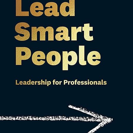 HOW TO LEAD SMART PEOPLE BY ARUN SINGH