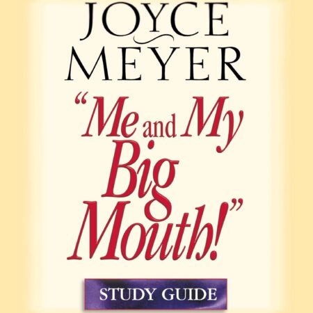 ME AND MY BIG MOUTH! BY JOYCE MEYER