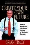 CREATE YOUR OWN FUTURE BY BRIAN TRACY