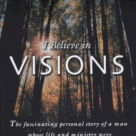 I BELIEVE IN VISIONS BY KENNETH E HAGIN