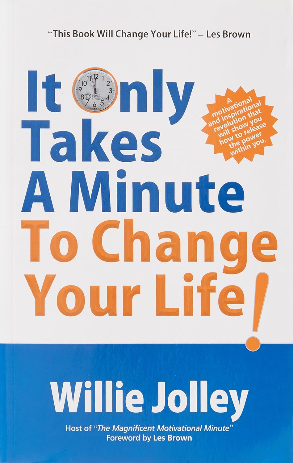 IT ONLY TAKES A MINUTE TO CHANGE YOUR LIFE! BY WILLIE JOLLEY