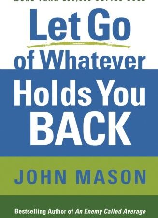 LET GO OF WHATEVER HOLDS YOU BACK BY JOHN MASON