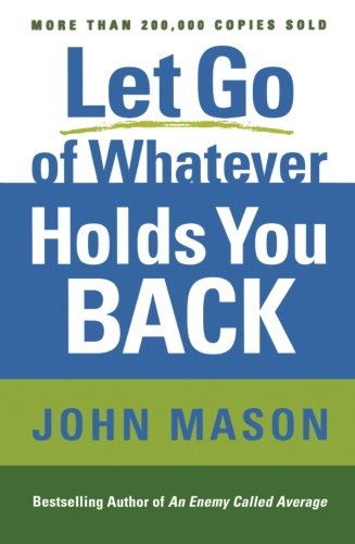 LET GO OF WHATEVER HOLDS YOU BACK BY JOHN MASON