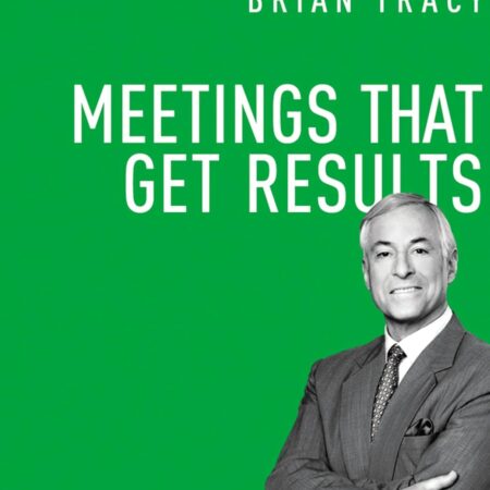 MEETINGS THAT GET RESULTS BY BRIAN TRACY