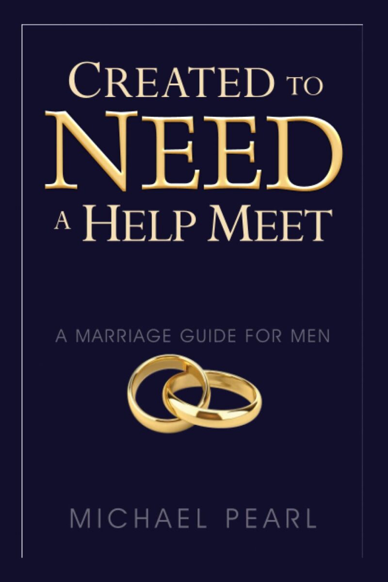 CREATED TO NEED A HELP MEET BY MICHAEL PEARL