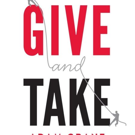 GIVE AND TAKE BY ADAM GRANT
