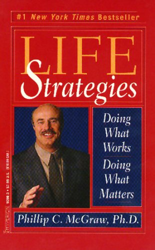 LIFE STRATEGIES BY PHILLIP C. McGraw, Ph.
