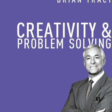 CREATIVITY & PROBLEM SOLVING BY BRIAN TRACY
