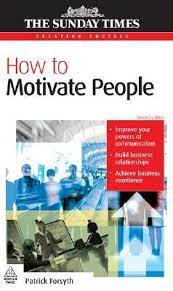 HOW TO MOTIVATE PEOPLE BY PATRICK FORSYTH
