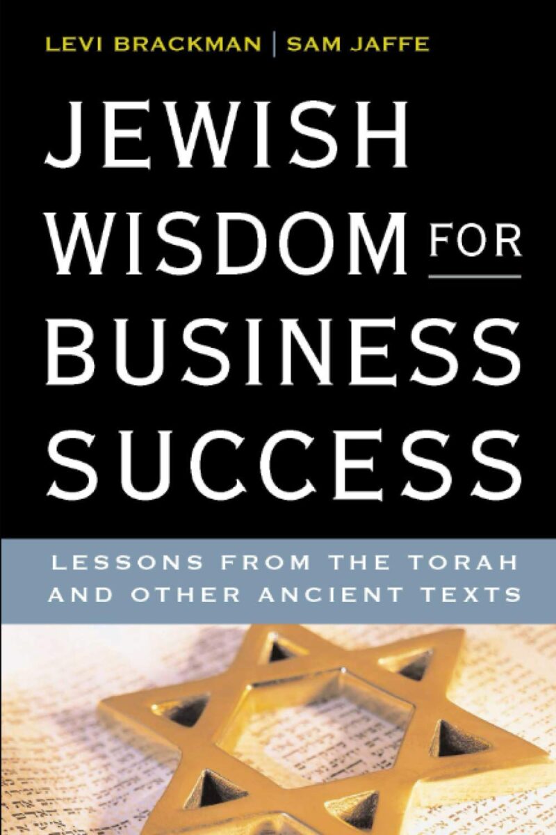 JEWISH WISDOM FOR BUSINESS SUCCESS BY RABBI LEVI BRACKMAN