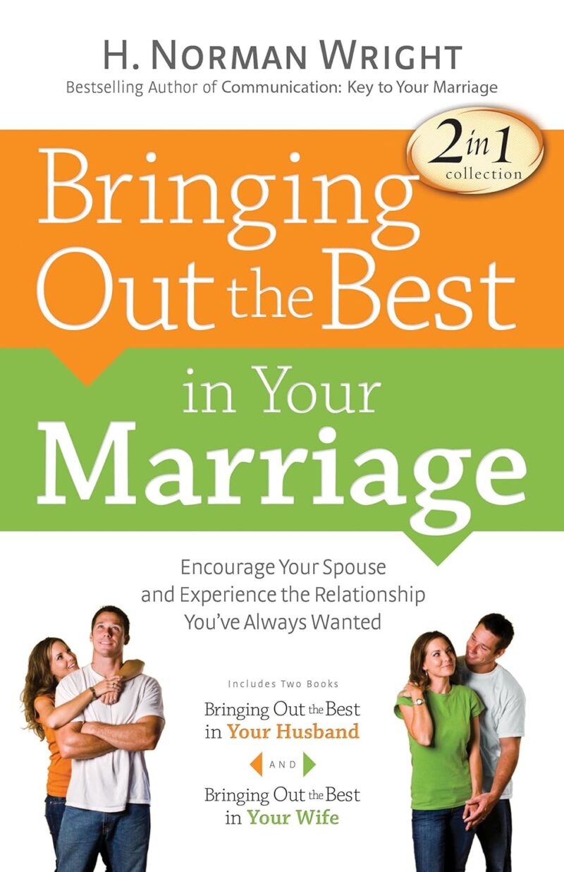 BRINGING OUT THE BEST IN YOUR MARRIAGE BY H. NORMAN WRIGHT
