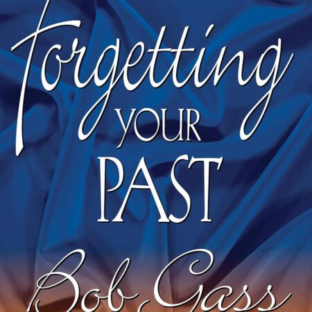 FORGETTING YOUR PAST BY BOB GASS