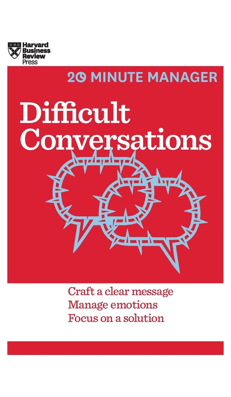 HBR 20 MINUTE MANAGER; DIFFICULT CONVERSATIONS BY HARVARD BUSINESS