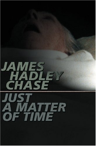 JUST A MATTER OF TIME BY JAMES HADLEY CHASE