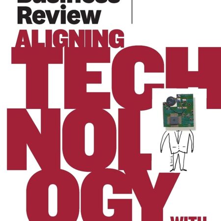 HBR ALIGNING TECHNOLOGY WITH STRATEGY BY HARVARD BUSINESS REVISED