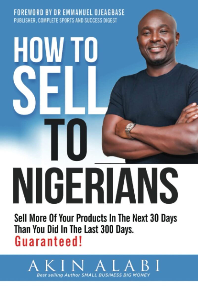 HOW TO SELL TO NIGERIANS BY AKIN ALABI