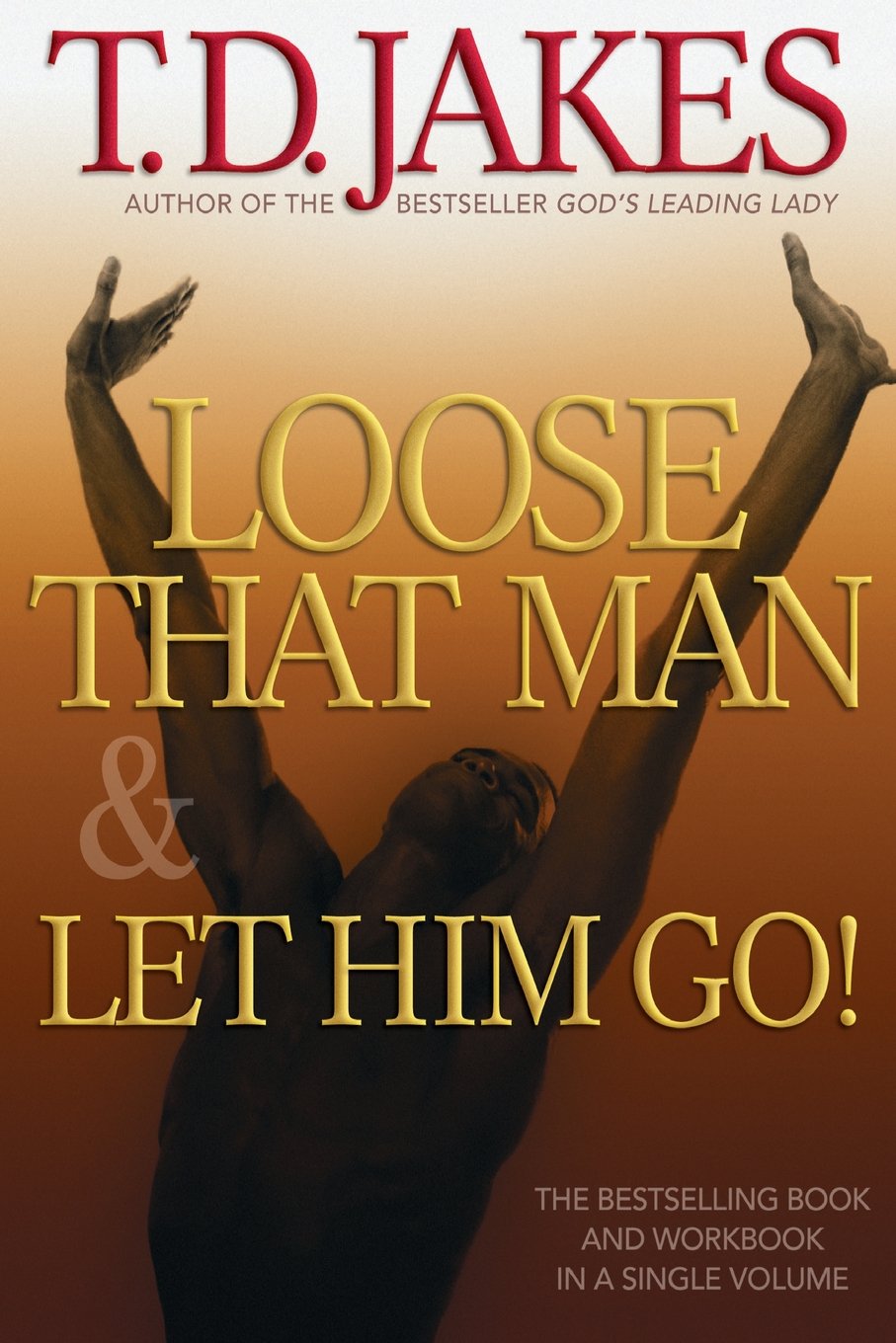 LOOSE THAT MAN LET HIM GO BY T.D. JAKES