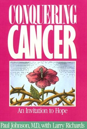 CONQUERING CANCER BY PAUL JOHNSON, M.D