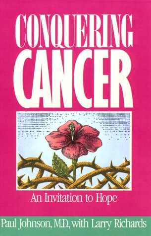 CONQUERING CANCER BY PAUL JOHNSON, M.D