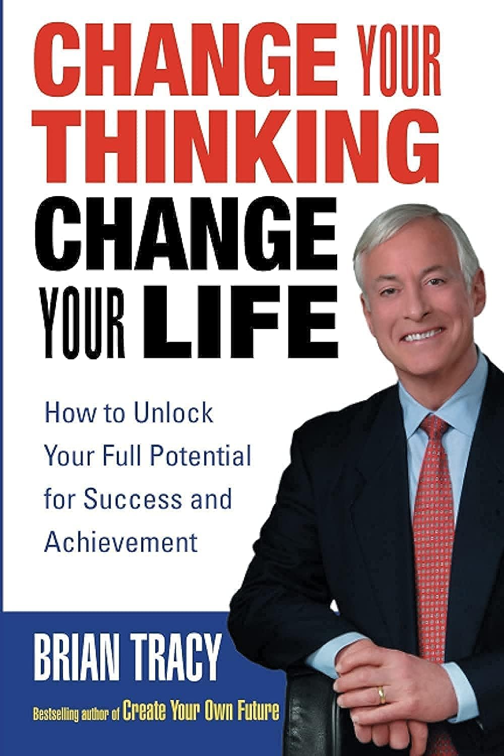 CHANGE YOUR THINKING CHANGE YOUR LIFE BY BRIAN TRACY