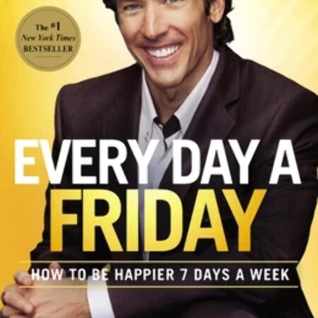 EVERY DAY A FRIDAY BY JOEL OSTEEN