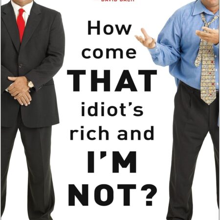 HOW COME THAT IDIOT`S RICH & I`M NOT? BY ROBERT SHEMIN