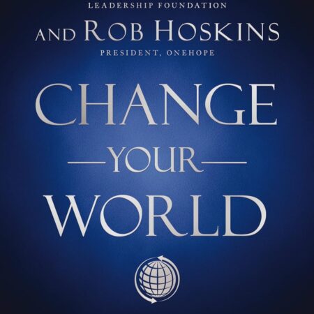 CHANGE YOUR WORLD BY JOHN C. MAXWELL