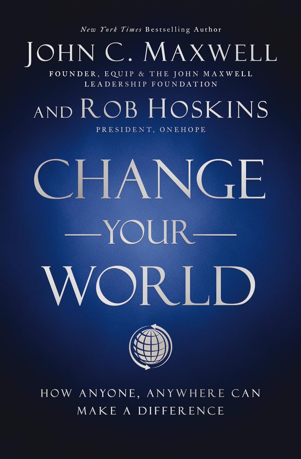 CHANGE YOUR WORLD BY JOHN C. MAXWELL