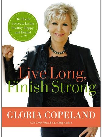 LIVE LONG, FINISH STRONG BY GLORIA COPELAND