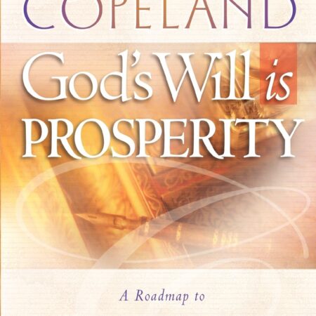 GOD'S WILL IS PROSPERITY BY GLORIA COPELAND