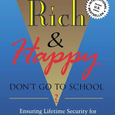 IF YOU WANT TO BE RICH&HAPPY DON`T GO TO SCHOOL BY ROBERT KIYOSAKI