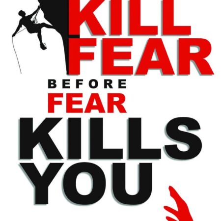 KILL FEAR BEFORE FEAR KILLS YOU BY J.P. VASWANI