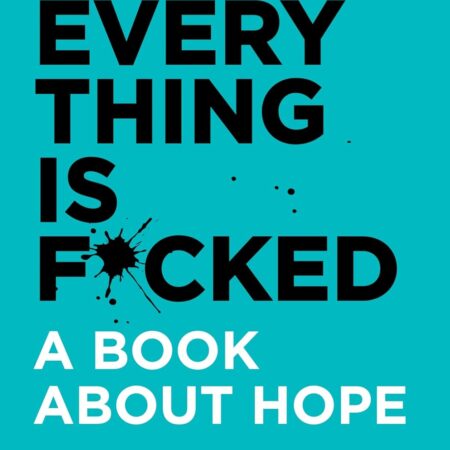 EVERYTHING IS FUCKED BY MARK MANSON