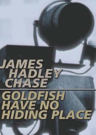 GOLDFISH HAVE NO HIDING PLACE BY JAME HADLEY CHASE
