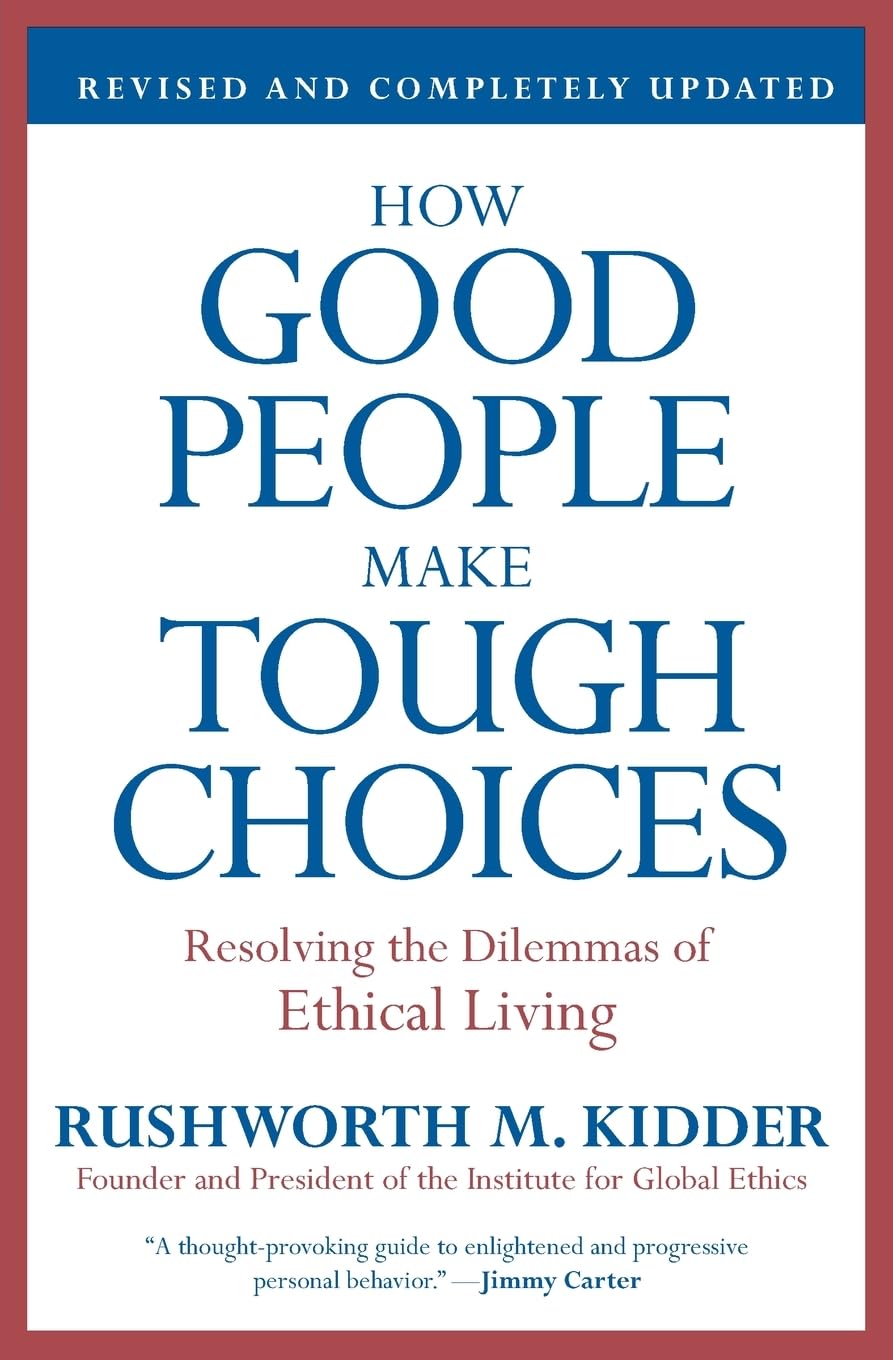 HOW GOOD PEOPLE MAKE TOUGH CHOICES BY RUSHWORTH M. KIDDER