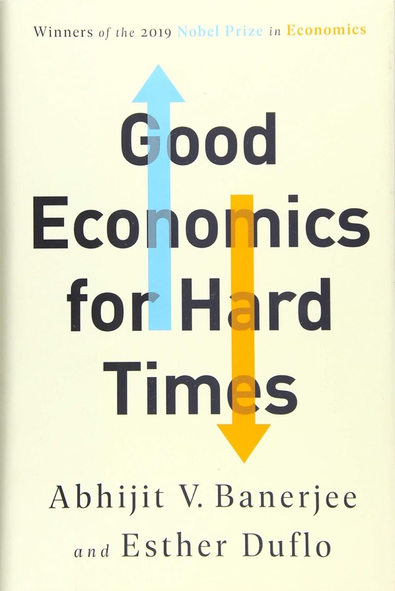 GOOD ECONOMICS FOR HARD TIMES BY ABHIJIT V. BABERJEE