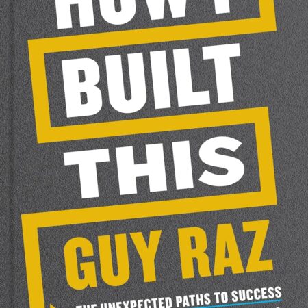 HOW I BUILT THIS BY GUY RAZ