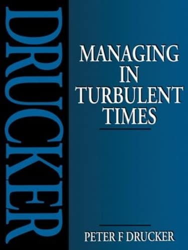 MANAGING IN TURBULENT TIMES BY PETER F. DRUCKER