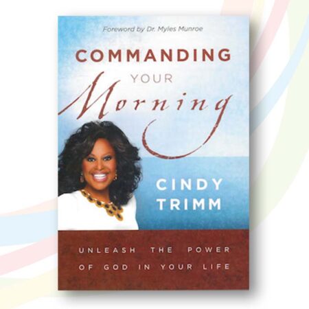 COMMANDING YOUR MORNING BY CINDY TRIMM