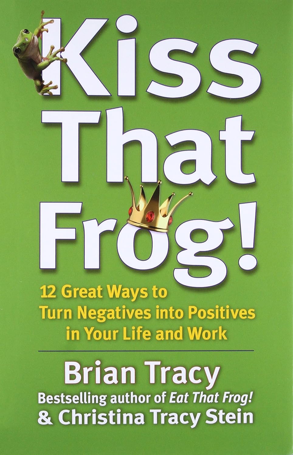 KISS THAT FROG! BY BRIAN TRACY