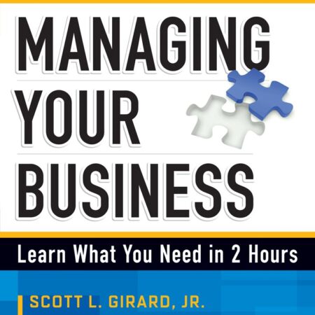 MANAGING YOUR BUSINESS BY SCOTT L. GIRARD, JR