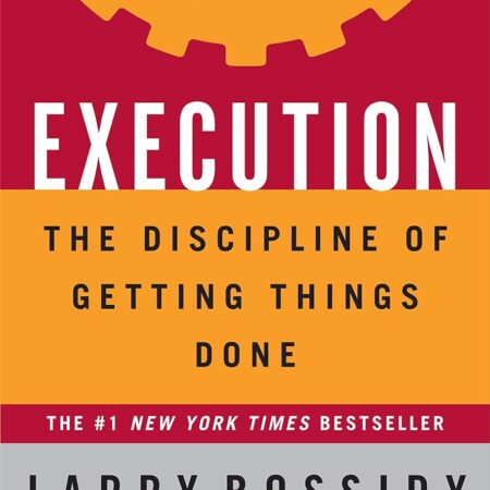 EXECUTION...THE DISCIPLINE OF GETING THINGS DONE BY LARRY BOSSIDY