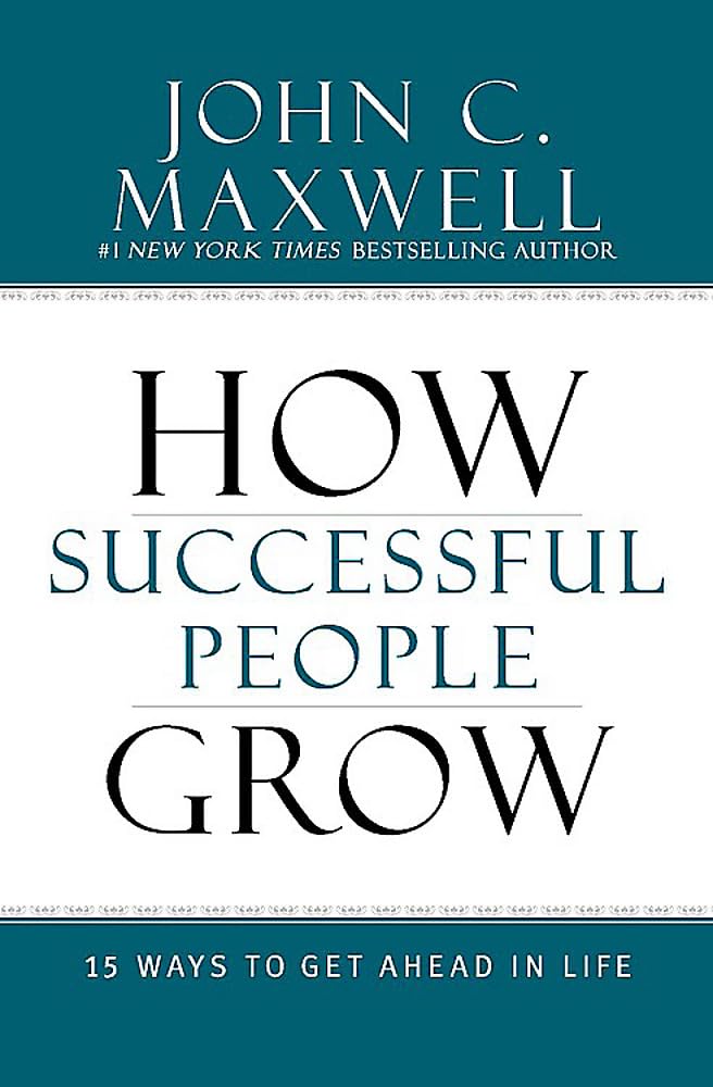 HOW SUCCESSFUL PEOPLE GROW BY JOHN C. MAXWELL