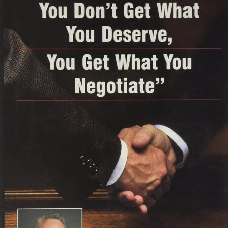 IN BUSINESS AS IN LIFE YOU DONT GET WHAT YOU DESERVE, YOU GET WHAT YOU BY CHESTER L. KARRASS