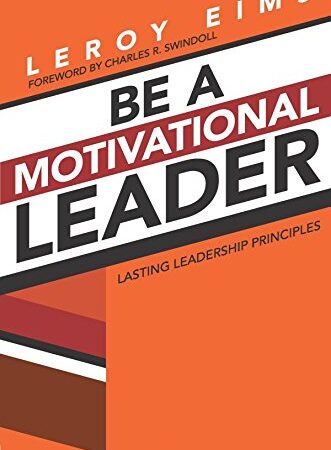 BE A MOTIVATIONAL LEADER BYLEROY EIMS