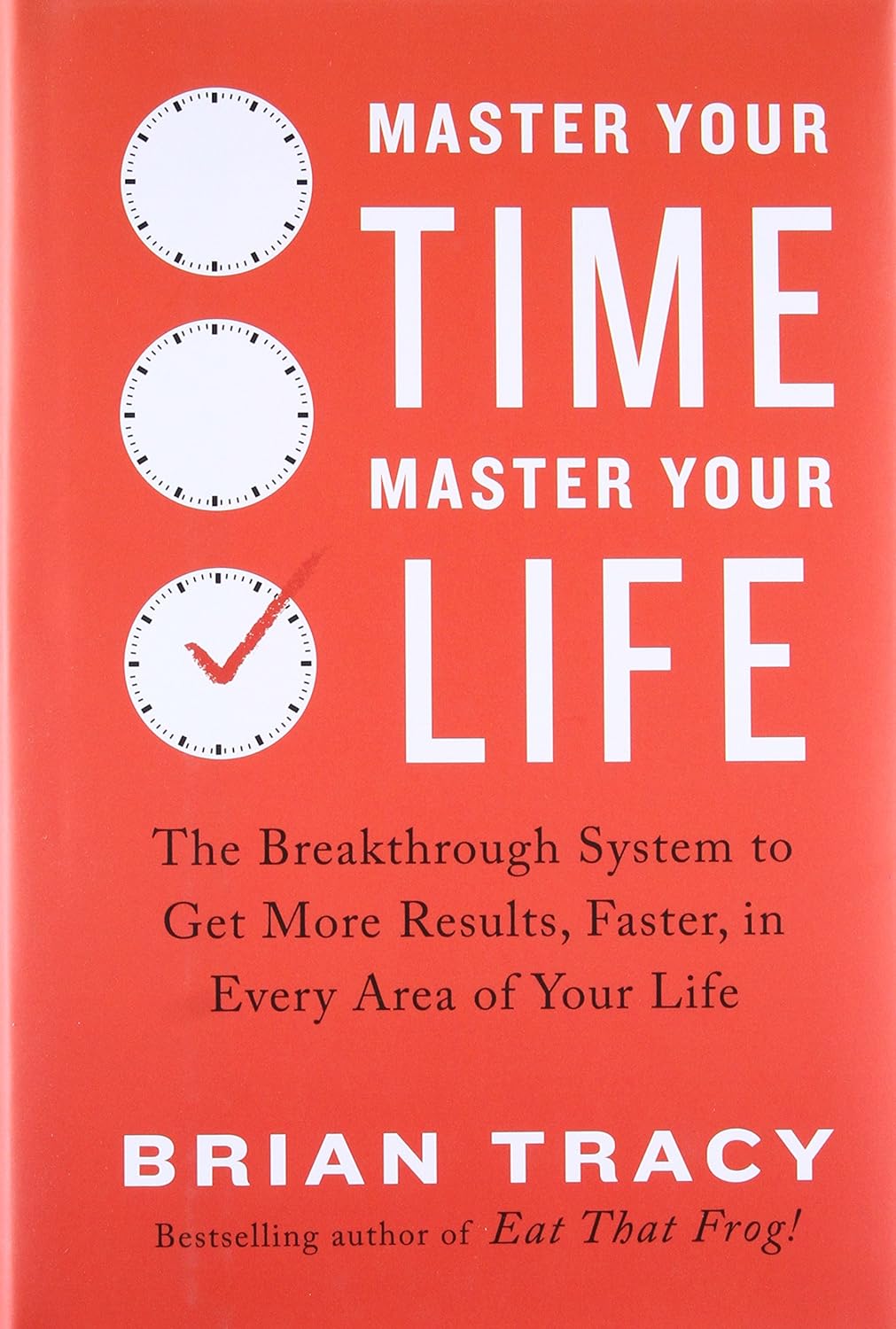 MASTER YOUR TIME MASTER YOUR LIFE BY BRIAN TRACY