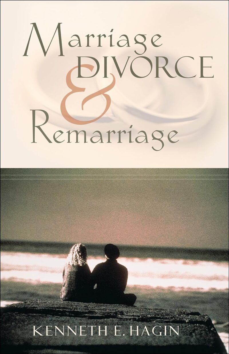 MARRIAGE, DIVORCE AND REMARRIAGE BY KENNETH E. HAGIN