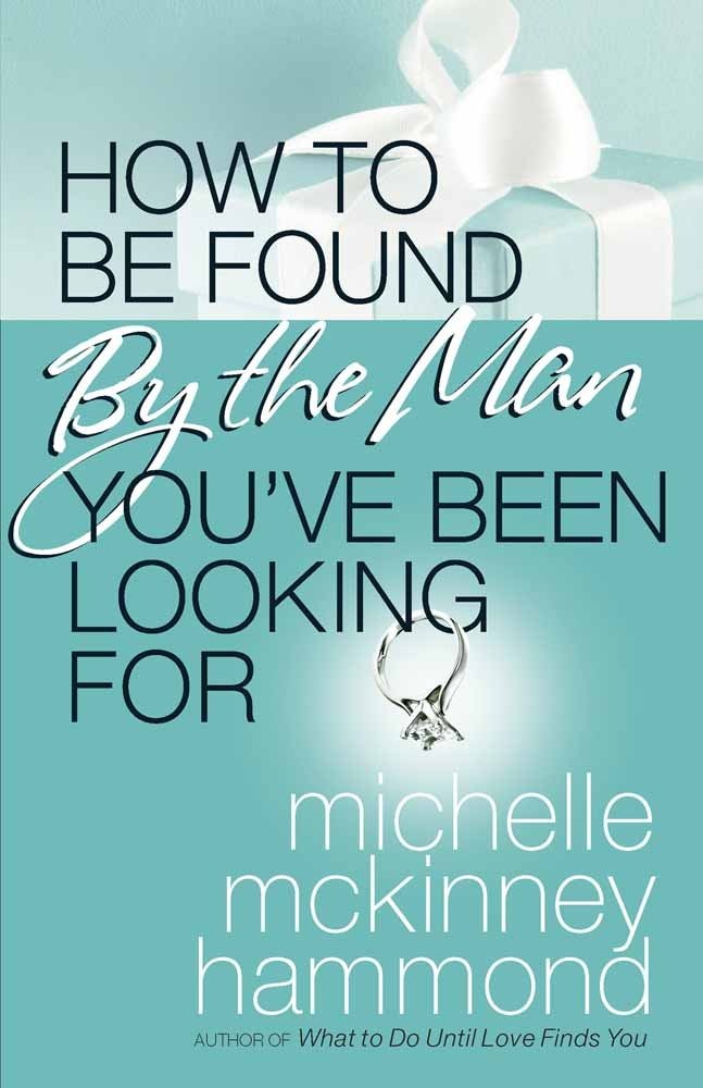 HOW TO BE FOUND BY THE MAN YOU`VE BEEN LOOKING FOR BY MICHELLE MCKINNEY