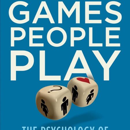 GAMES PEOPLE PLAY (the psychology of human relationships) BY ERIC BERNE, M.D